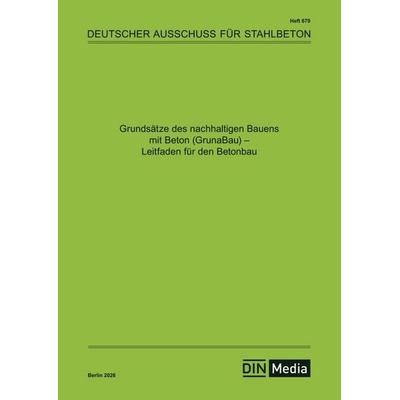 Grundsätze des nachhaltigen Bauens mit Beton (GrunaBau) - Leitfaden für den Betonbau, Taschenbuch von Alice Becke,Udo Wiens, DIN Media,