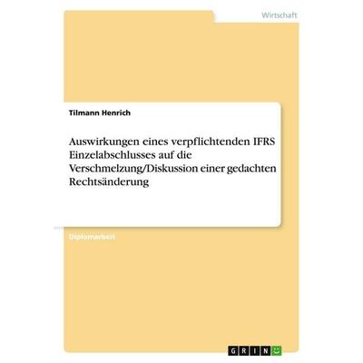 Auswirkungen eines verpflichtenden IFRS Einzelabschlusses auf die Verschmelzung/Diskussion einer gedachten Rechtsänderung, Taschenbuch von Tilmann