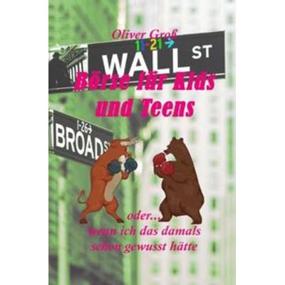 Börse für Kids und Teens, Taschenbuch von Oliver Gross, Epubli, 978-3-7531-7769-4
