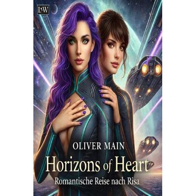 Horizons of Heart - Eine Romantische Reise nach Risa (ilustrierte kurzfassun), Taschenbuch von Oliver Main, Epubli, 978-3-565-20619-3