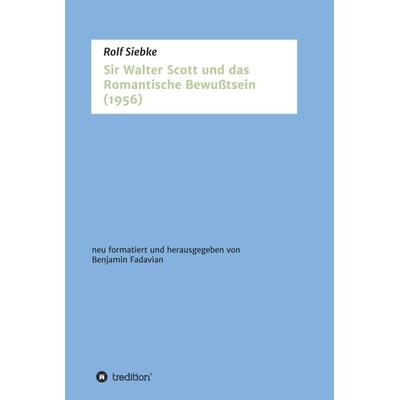 Sir Walter Scott und das Romantische Bewußtsein, Gebundene Ausgabe von Rolf Siebke, Tredition, 978-3-7439-8204-8