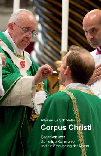Athanasius Schneider - Corpus Christi: Gedanken über die heilige Kommunion und die Erneuerung der Kirche - Preis vom 09.10.2026 07:28:09 h