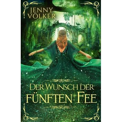 Der Wunsch der fünften Fee, Taschenbuch von Jenny Völker, Tolino media, 978-3-7592-1983-1
