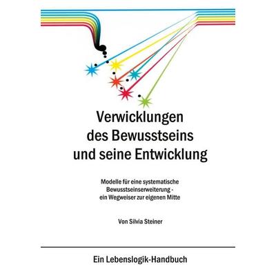 Verwicklungen des Bewusstseins und seine Entwicklung, Taschenbuch von Silvia Steiner, BoD – Books on Demand, 978-3-8334-4359-6