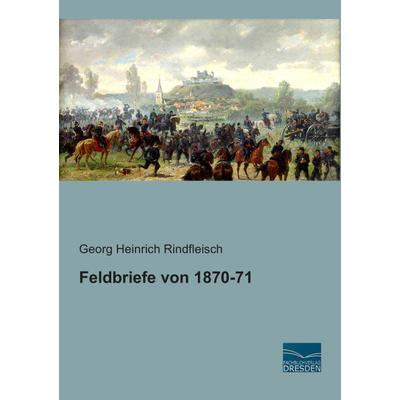 Feldbriefe von 1870-71, Taschenbuch von Georg Heinrich Rindfleisch, Fachbuchverlag Dresden, 978-3-95692-364-7