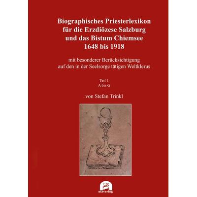 Biographisches Priesterlexikon für die Erzdiözese Salzburg und das Bistum Chiemsee 1648 bis 1918, Gebundene Ausgabe von , Utzverlag GmbH,