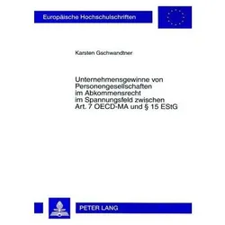 Unternehmensgewinne von Personengesellschaften im Abkommensrecht im Spannungsfeld zwischen Art. 7 OE, Fachbücher von Karsten Gschwandtner