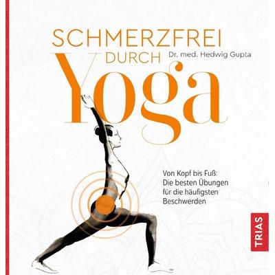 Schmerzfrei durch Yoga, Taschenbuch von Hedwig Gupta, TRIAS, 978-3-432-11432-3