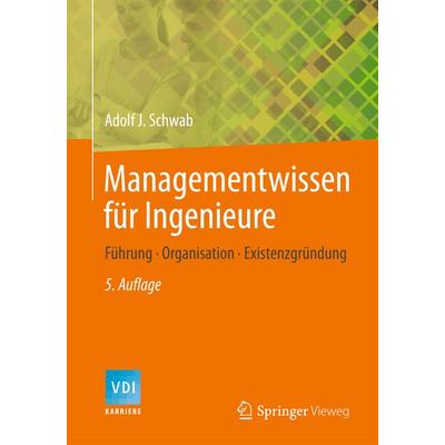 Managementwissen für Ingenieure, Gebundene Ausgabe von Adolf J. Schwab, Springer Berlin, 978-3-642-41982-9