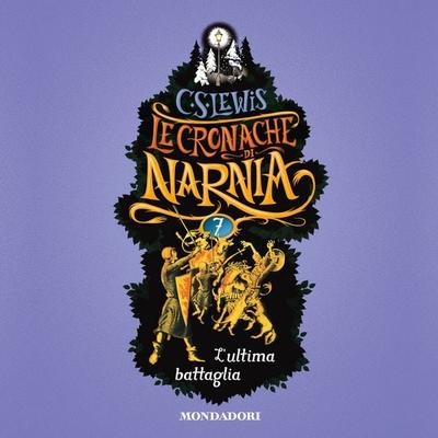 Le Cronache di Narnia - 7. L'ultima battaglia - C.S. Lewis, Audio, 9788852151736