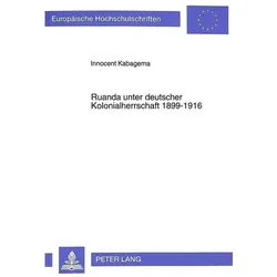 Ruanda unter deutscher Kolonialherrschaft 1899-1916, Fachbücher von Innocent Kabagema