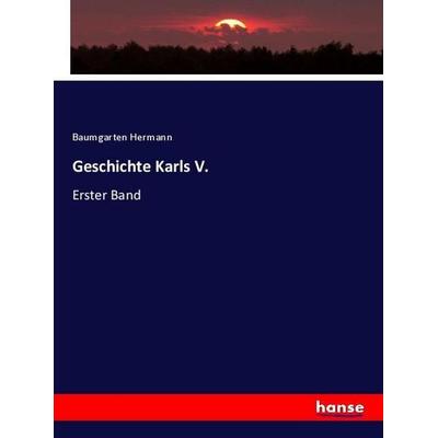 Geschichte Karls V., Taschenbuch von Baumgarten Hermann, Hansebooks, 978-3-348-06780-5