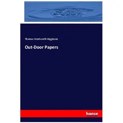 Out-Door Papers, Sachbücher von Thomas Wentworth Higginson