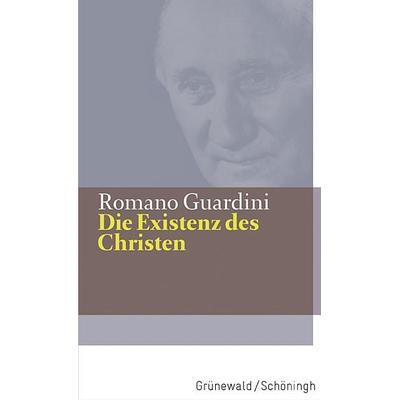 Die Existenz des Christen, Gebundene Ausgabe von Romano Guardini, Matthias-Grünewald, 978-3-7867-3048-4