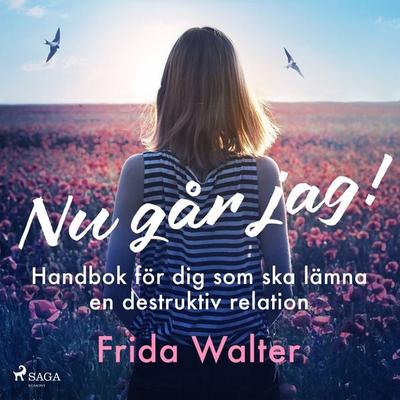 Nu går jag! - Handbok för dig som ska lämna en destruktiv relation - Frida Walter, Audio, 9788728024874