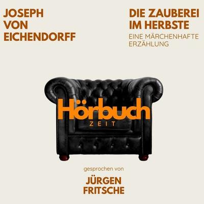 Die Zauberei im Herbste. Eine märchenhafte Erzählung. - Hörbuchzeit,Joseph Eichendorff, Audio, 9783754524077