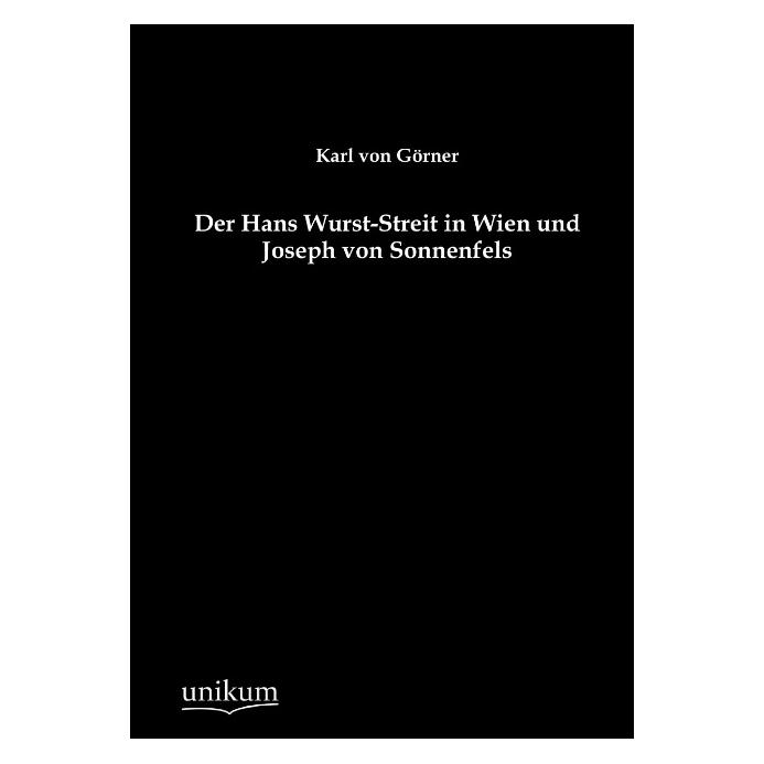 Unikum Der Hans Wurst-Streit in Wien und Joseph von Sonnenfels (Deutsch, Softcover, Karl von Görner) (55500513)