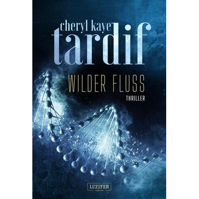 WILDER FLUSS, Taschenbuch von Cheryl Kaye Tardif, Luzifer Verlag, 978-3-95835-006-9