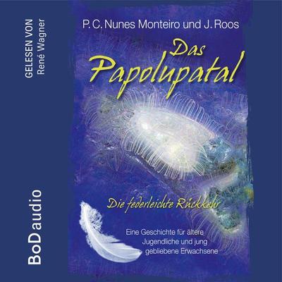 Das Papolupatal. Die federleichte Rückkehr - P.C. Nunes Monteiro,J. Roos, Audio, 9783757840310