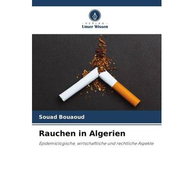 Rauchen in Algerien, Taschenbuch von Souad Bouaoud, Verlag Unser Wissen, 978-620-6-09339-8