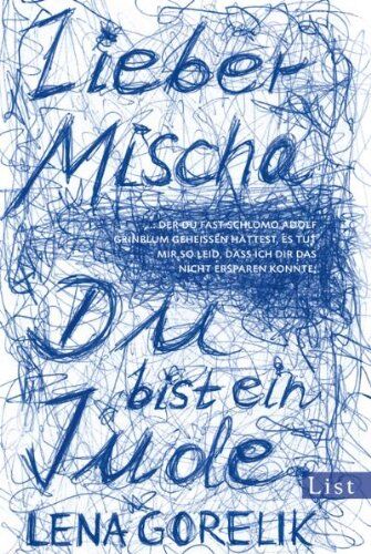Lena Gorelik - Lieber Mischa: .. der Du fast Schlomo Adolf Grinblum geheißen hättest, es tut mir so leid, dass ich Dir das nicht ersparen konnte: Du bist ein Jude. - Preis vom 09.10.2026 07:28:09 h