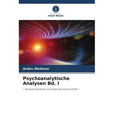 Psychoanalytische Analysen Bd. I, Taschenbuch von Andru Wellman, Verlag Unser Wissen, 978-620-5-24736-5