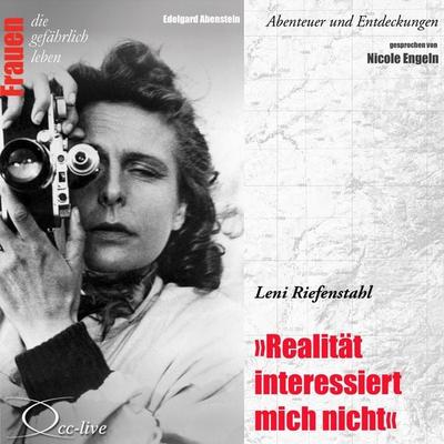 Abenteuer und Entdeckungen - Realität interessiert mich nicht (Leni Riefenstahl) - Edelgard Abenstein, Audio, 9783956161230