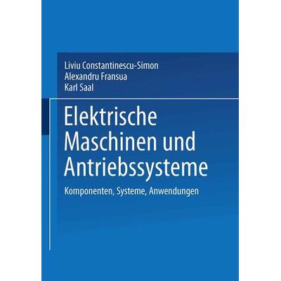 Elektrische Maschinen und Antriebssysteme, Taschenbuch von Liviu Constantinescu-Simon,Alexandru Fransua,Karl Saal, Vieweg & Teubner, 978-3-322-89563-9