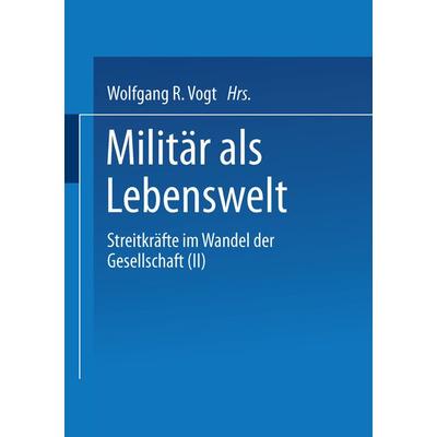 Militär als Lebenswelt, Taschenbuch von Wolfgang R. Vogt, VS Verlag für Sozialwissenschaften, 978-3-8100-0532-8