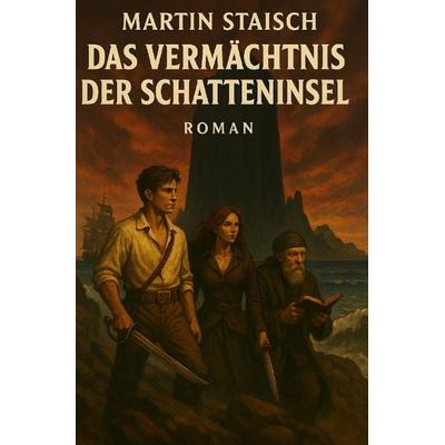 Das Vermächtnis der Schatteninsel, Taschenbuch von Martin Staisch, Epubli, 978-3-8190-9770-6