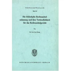 Die fehlerhafte Rechtsmittelzulassung und ihre Verbindlichkeit für das Rechtsmittelgericht., Fachbücher von Curt Lutz Lässig