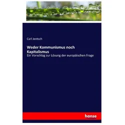 Weder Kommunismus noch Kapitalismus, Fachbücher von Carl Jentsch