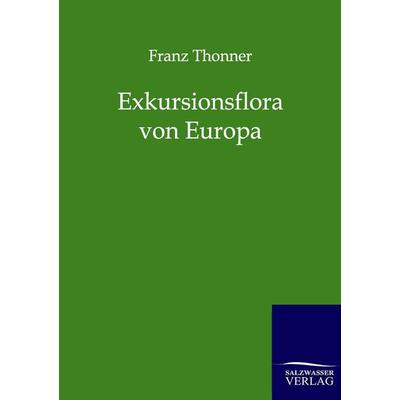 Exkursionsflora von Europa, Taschenbuch von Franz Thonner, Salzwasser, 978-3-86444-600-9