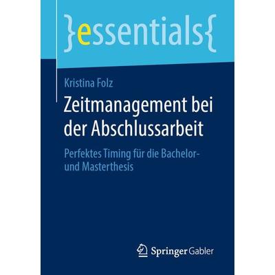 Zeitmanagement bei der Abschlussarbeit, Taschenbuch von Kristina Folz, Springer Fachmedien Wiesbaden GmbH, 978-3-658-28979-9