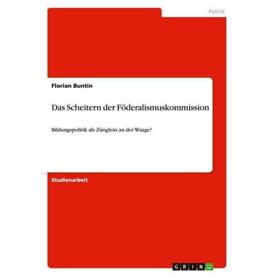 Das Scheitern der Föderalismuskommission, Taschenbuch von Florian Buntin, GRIN, 978-3-638-82240-4