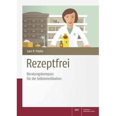 Rezeptfrei - Beratungskompass für die Selbstmedikation, Taschenbuch von , Deutscher Apotheker Verlag, 978-3-7692-6806-5
