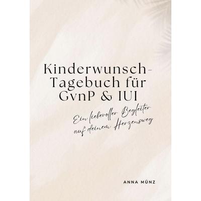 Kinderwunsch-Tagebuch für GvnP & IUI, Taschenbuch von Anna Münz, BoD – Books on Demand, 978-3-695-73023-0