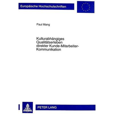 Kulturabhängiges Qualitätserleben direkter Kunde-Mitarbeiter-Kommunikation, Taschenbuch von Paul Mang, Peter Lang GmbH, Internationaler Verlag der