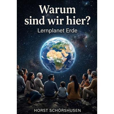 Warum sind wir hier?, Gebundene Ausgabe von Horst Schörshusen, BoD – Books on Demand, 978-3-696-37300-9