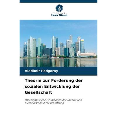 Theorie zur Förderung der sozialen Entwicklung der Gesellschaft, Taschenbuch von Vladimir Podgorny, Verlag Unser Wissen, 978-620-9-31934-1