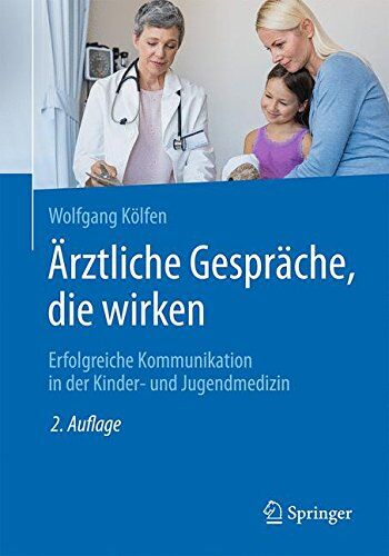 Wolfgang Kölfen - Ärztliche Gespräche, die wirken: Erfolgreiche Kommunikation in der Kinder- und Jugendmedizin - Preis vom 09.10.2026 07:28:09 h