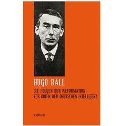 Sämtliche Werke und Briefe 05. Die Folgen der Reformation. Zur Kritik der deutschen Intelligenz, Belletristik von Hugo Ball