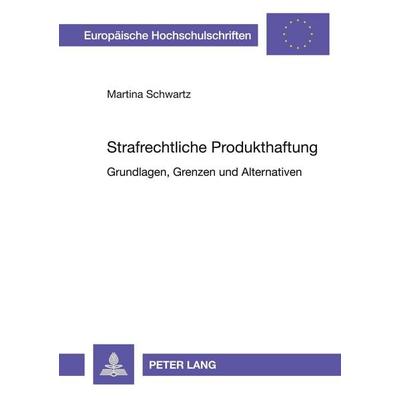 Strafrechtliche Produkthaftung, Taschenbuch von Martina Schwartz, Peter Lang GmbH, Internationaler Verlag der Wissenschaften, 978-3-631-33336-5