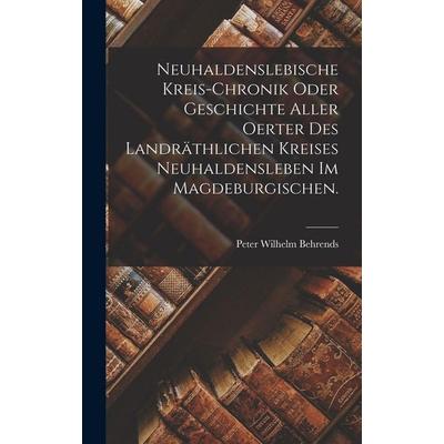 Neuhaldenslebische Kreis-Chronik oder Geschichte aller Oerter des landräthlichen Kreises Neuhaldensleben im Magdeburgischen., Gebundene Ausgabe von