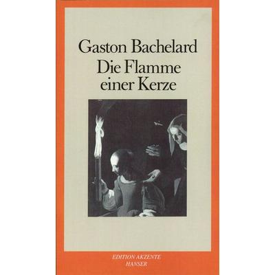 Die Flamme einer Kerze, Taschenbuch von Gaston Bachelard, Carl Hanser, 978-3-446-23102-3
