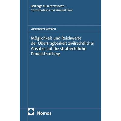 Möglichkeit und Reichweite der Übertragbarkeit zivilrechtlicher Ansätze auf die strafrechtliche Produkthaftung, Gebundene Ausgabe von Alexander