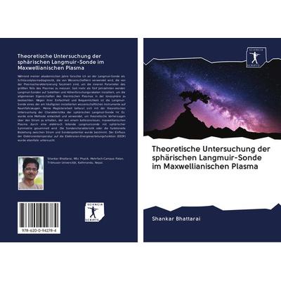 Theoretische Untersuchung der sphärischen Langmuir-Sonde im Maxwellianischen Plasma, Taschenbuch von Shankar Bhattarai, BoD - Books on Demand,