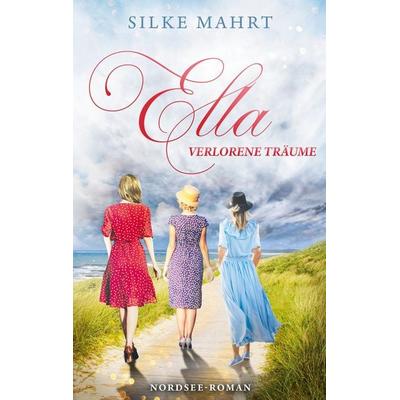 Ella - Verlorene Träume, Taschenbuch von Silke Mahrt, BoD – Books on Demand, 978-3-8192-4659-3