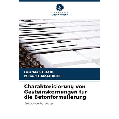Charakterisierung von Gesteinskörnungen für die Betonformulierung, Taschenbuch von Ouaddah CHAIB,Miloud Hamadache, Verlag Unser Wissen,