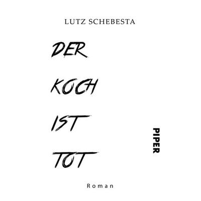Der Koch ist tot, Taschenbuch von Lutz Schebesta, Piper Taschenbuch